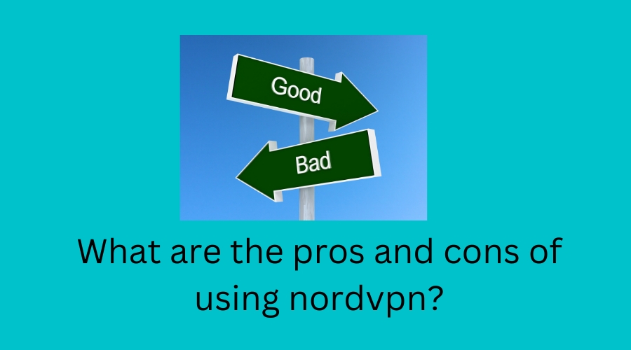 What are the pros and cons of using nordvpn?